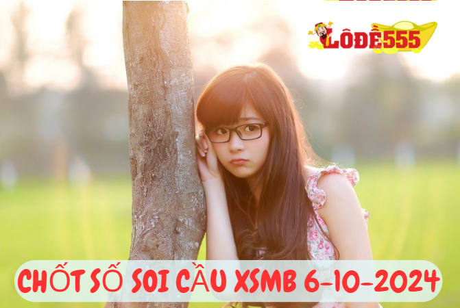  Soi Cầu XSMB 6-10-2024 | Dự Đoán Kết Quả Xổ Số Miền Bắc